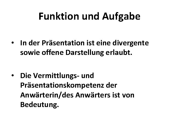 Funktion und Aufgabe • In der Präsentation ist eine divergente sowie offene Darstellung erlaubt.