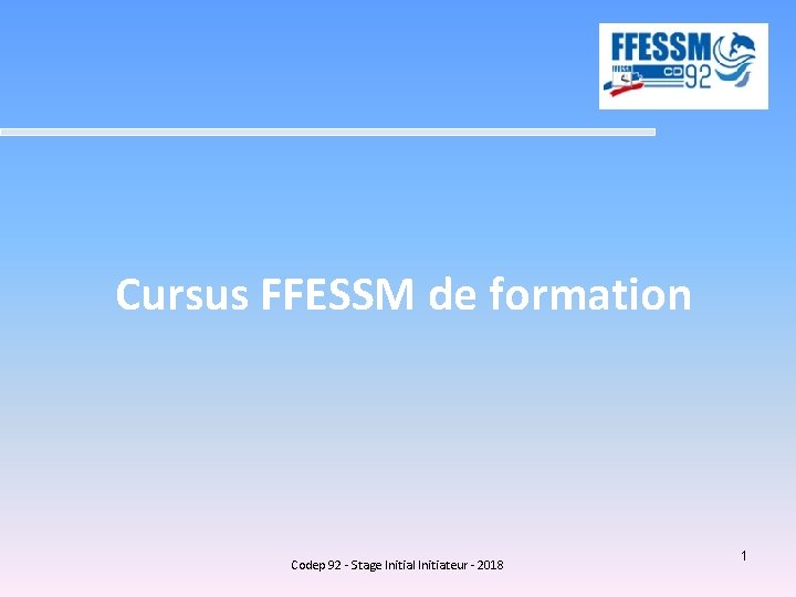 Cursus FFESSM de formation Codep 92 - Stage Initial Initiateur - 2018 1 