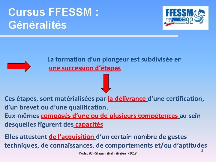 Cursus FFESSM : Généralités La formation d’un plongeur est subdivisée en une succession d’étapes