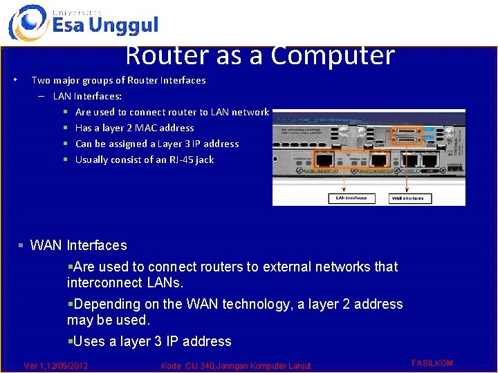 Router as a Computer • Two major groups of Router Interfaces – LAN Interfaces: