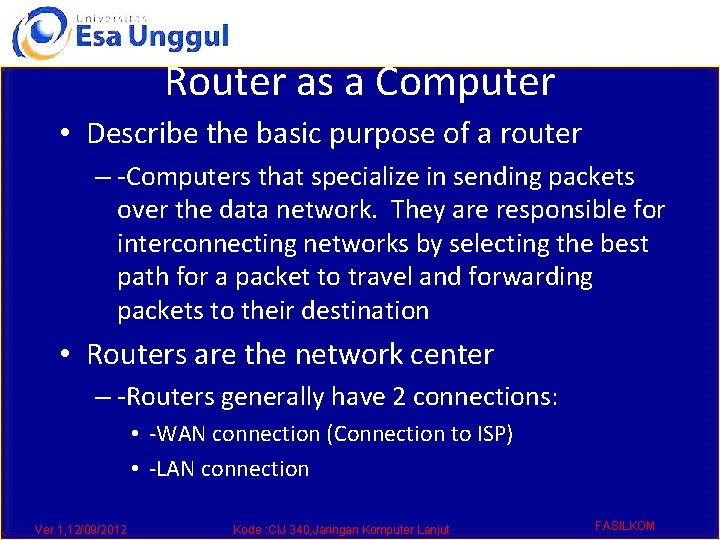 Router as a Computer • Describe the basic purpose of a router – -Computers