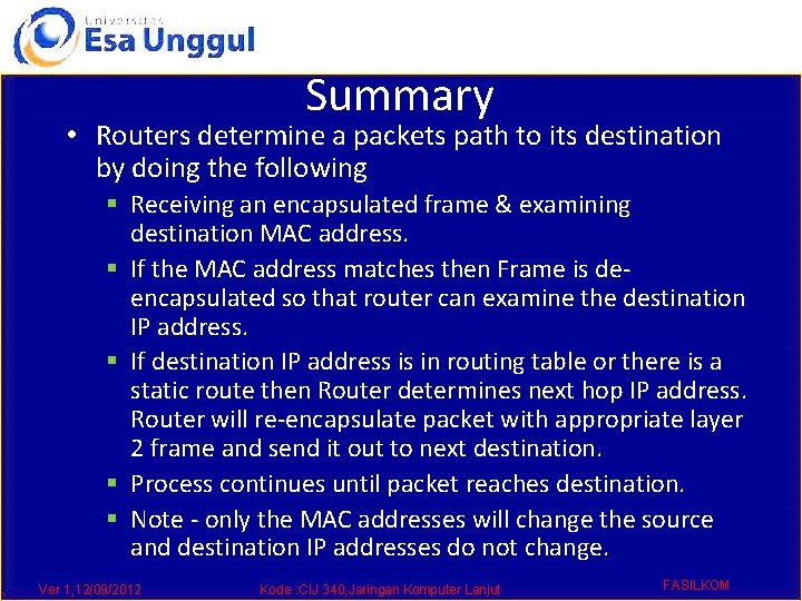 Summary • Routers determine a packets path to its destination by doing the following