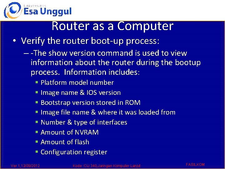 Router as a Computer • Verify the router boot-up process: – -The show version