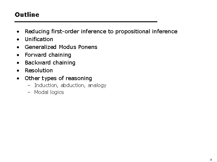 Outline • • Reducing first-order inference to propositional inference Unification Generalized Modus Ponens Forward