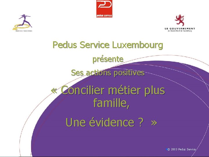 Pedus Service Luxembourg présente Ses actions positives « Concilier métier plus famille, Une évidence