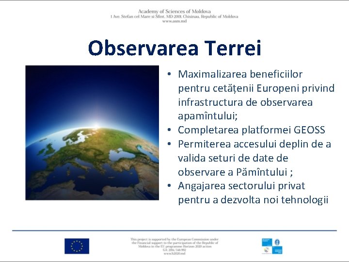 Observarea Terrei • Maximalizarea beneficiilor pentru cetățenii Europeni privind infrastructura de observarea apamîntului; •