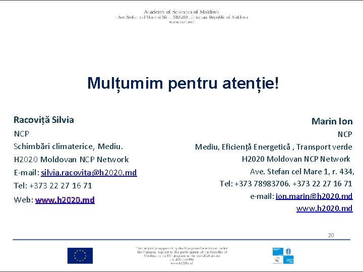 Mulțumim pentru atenție! Racoviță Silvia NCP Schimbări climaterice, Mediu. H 2020 Moldovan NCP Network