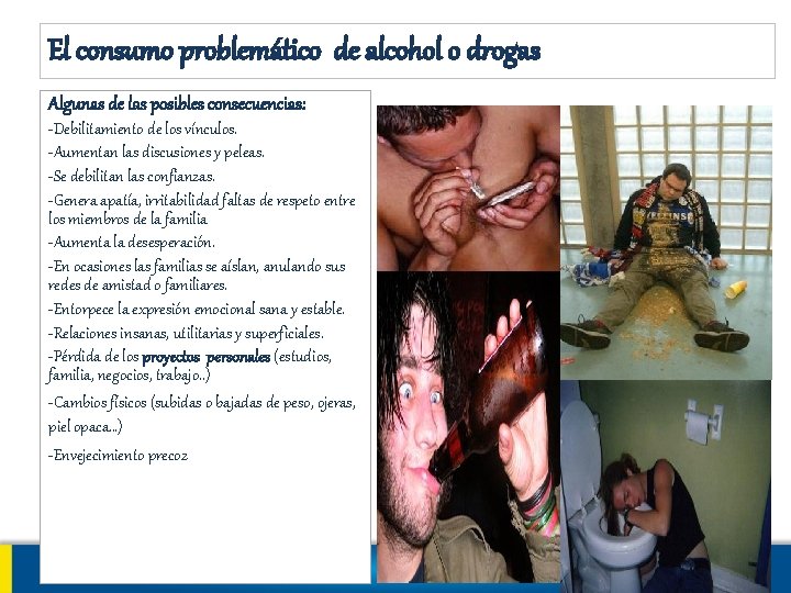 El consumo problemático de alcohol o drogas Algunas de las posibles consecuencias: -Debilitamiento de