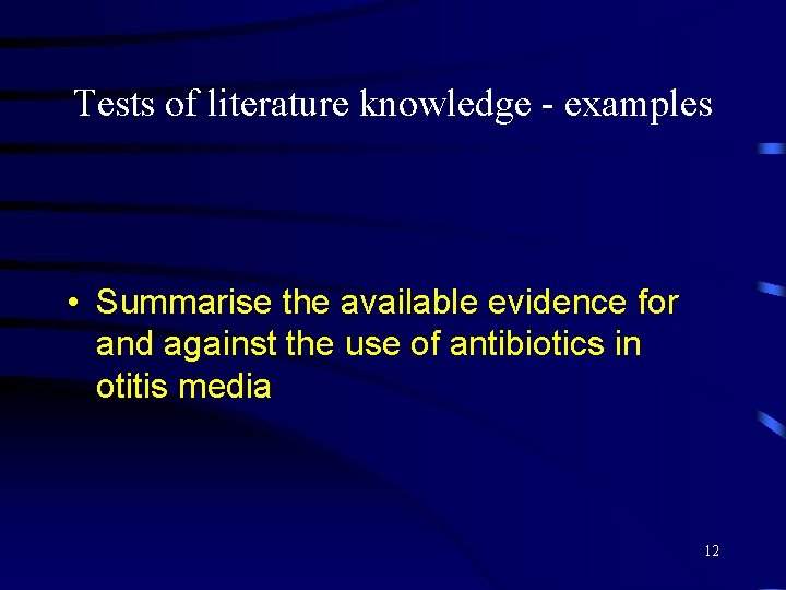 Tests of literature knowledge - examples • Summarise the available evidence for and against