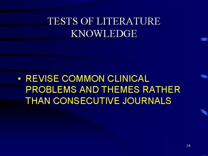 TESTS OF LITERATURE KNOWLEDGE • REVISE COMMON CLINICAL PROBLEMS AND THEMES RATHER THAN CONSECUTIVE