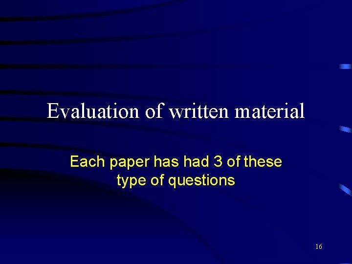 Evaluation of written material Each paper has had 3 of these type of questions