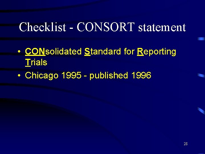 Checklist - CONSORT statement • CONsolidated Standard for Reporting Trials • Chicago 1995 -