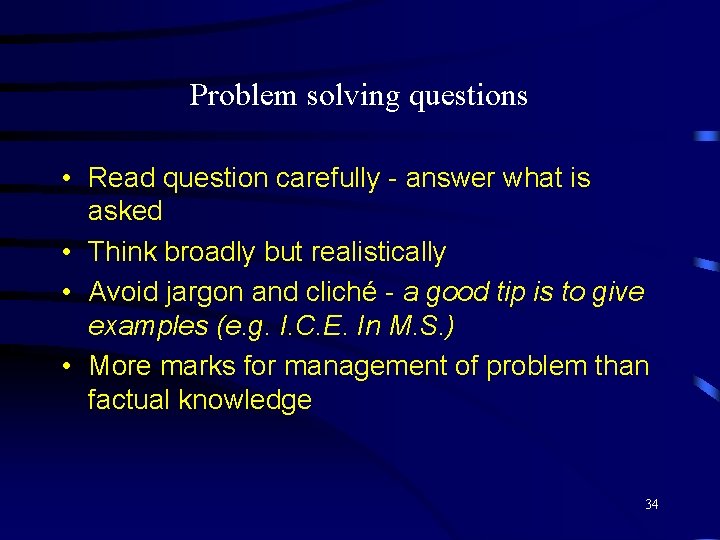 Problem solving questions • Read question carefully - answer what is asked • Think