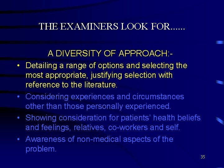 THE EXAMINERS LOOK FOR. . . A DIVERSITY OF APPROACH: • Detailing a range