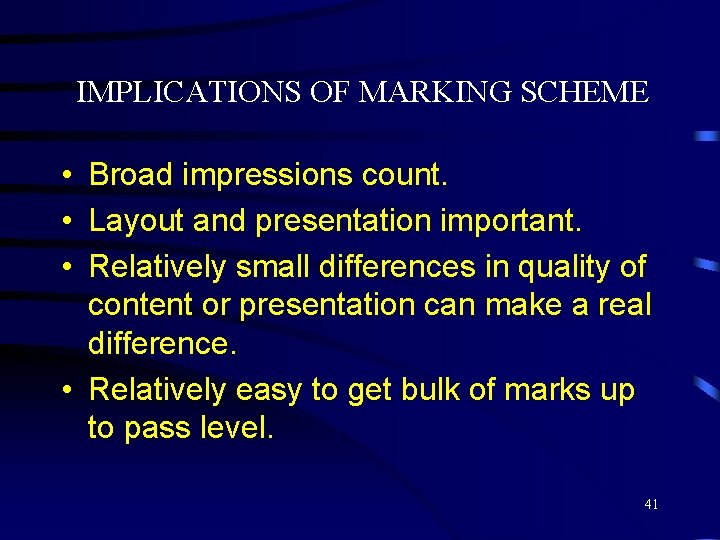 IMPLICATIONS OF MARKING SCHEME • Broad impressions count. • Layout and presentation important. •