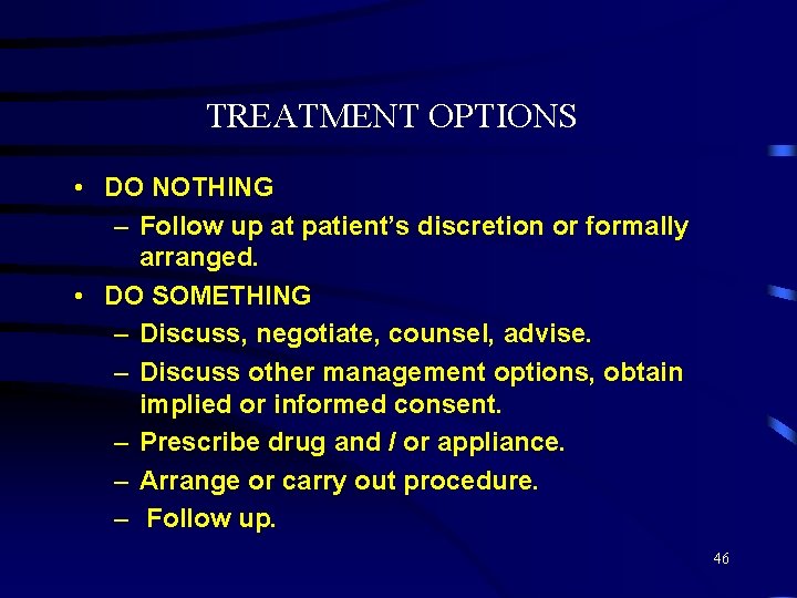 TREATMENT OPTIONS • DO NOTHING – Follow up at patient’s discretion or formally arranged.