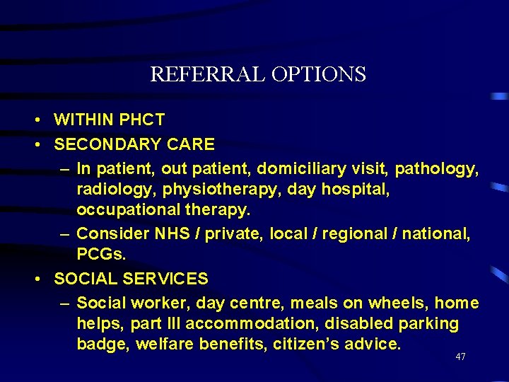 REFERRAL OPTIONS • WITHIN PHCT • SECONDARY CARE – In patient, out patient, domiciliary