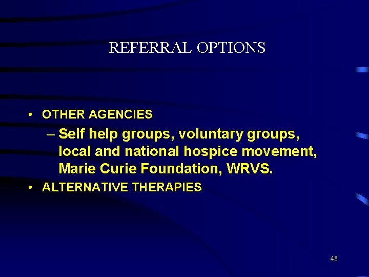 REFERRAL OPTIONS • OTHER AGENCIES – Self help groups, voluntary groups, local and national