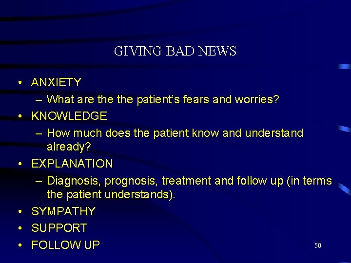 GIVING BAD NEWS • ANXIETY – What are the patient’s fears and worries? •
