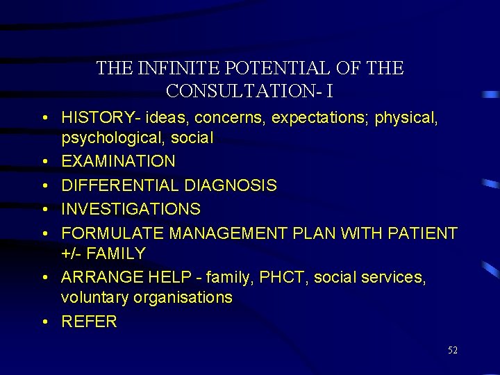 THE INFINITE POTENTIAL OF THE CONSULTATION- I • HISTORY- ideas, concerns, expectations; physical, psychological,