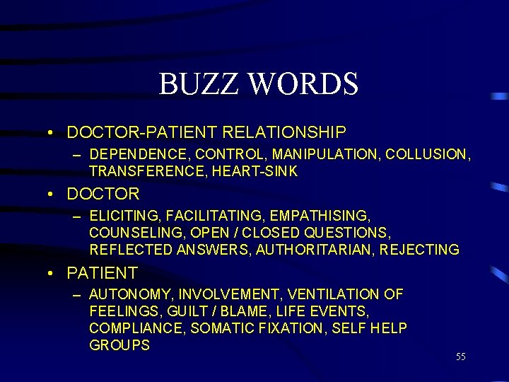BUZZ WORDS • DOCTOR-PATIENT RELATIONSHIP – DEPENDENCE, CONTROL, MANIPULATION, COLLUSION, TRANSFERENCE, HEART-SINK • DOCTOR