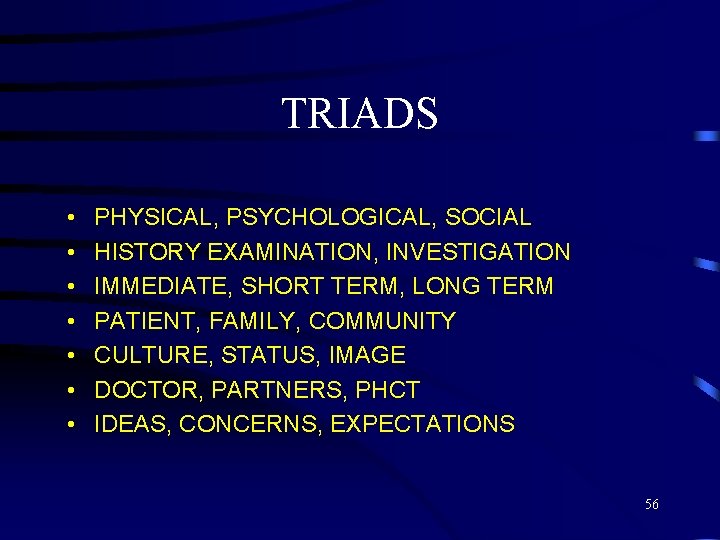 TRIADS • • PHYSICAL, PSYCHOLOGICAL, SOCIAL HISTORY EXAMINATION, INVESTIGATION IMMEDIATE, SHORT TERM, LONG TERM