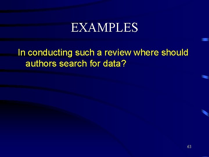 EXAMPLES In conducting such a review where should authors search for data? 63 
