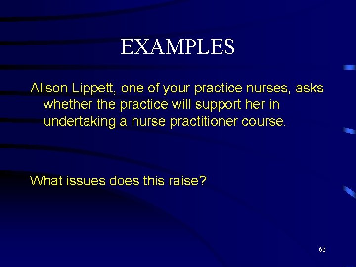 EXAMPLES Alison Lippett, one of your practice nurses, asks whether the practice will support