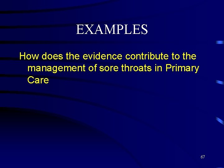 EXAMPLES How does the evidence contribute to the management of sore throats in Primary