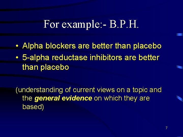 For example: - B. P. H. • Alpha blockers are better than placebo •