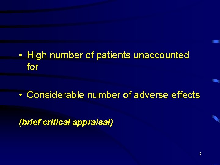  • High number of patients unaccounted for • Considerable number of adverse effects