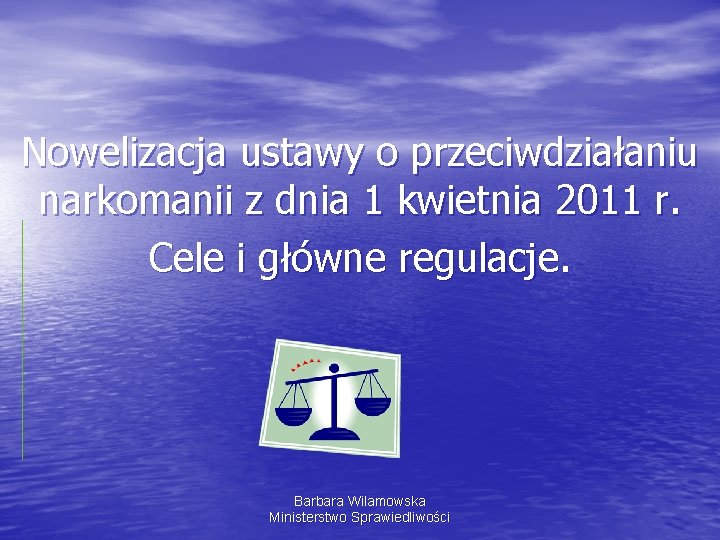 Nowelizacja ustawy o przeciwdziałaniu narkomanii z dnia 1 kwietnia 2011 r. Cele i główne