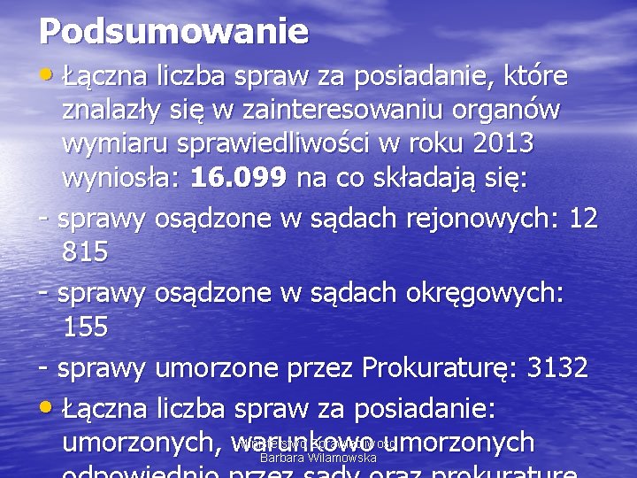 Podsumowanie • Łączna liczba spraw za posiadanie, które znalazły się w zainteresowaniu organów wymiaru