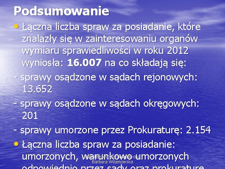 Podsumowanie • Łączna liczba spraw za posiadanie, które znalazły się w zainteresowaniu organów wymiaru