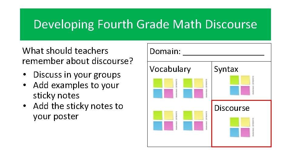 Developing Fourth Grade Math Discourse What should teachers remember about discourse? • Discuss in