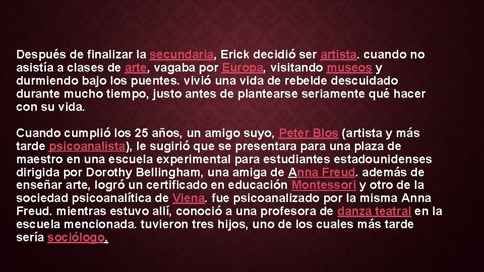 Después de finalizar la secundaria, Erick decidió ser artista. cuando no asistía a clases