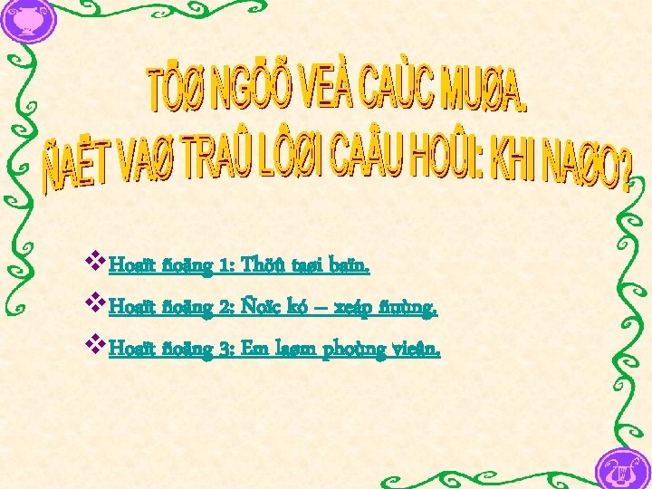 v. Hoaït ñoäng 1: Thöû taøi baïn. v. Hoaït ñoäng 2: Ñoïc kó –