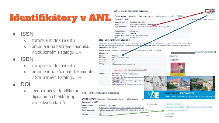 Identifikátory v ANL ● ISSN ○ ○ zdrojového dokumentu propojení na záznam časopisu v