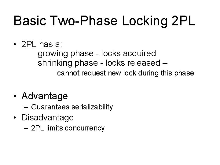 Basic Two-Phase Locking 2 PL • 2 PL has a: growing phase - locks