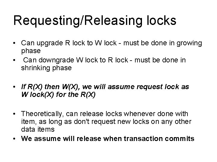 Requesting/Releasing locks • Can upgrade R lock to W lock - must be done