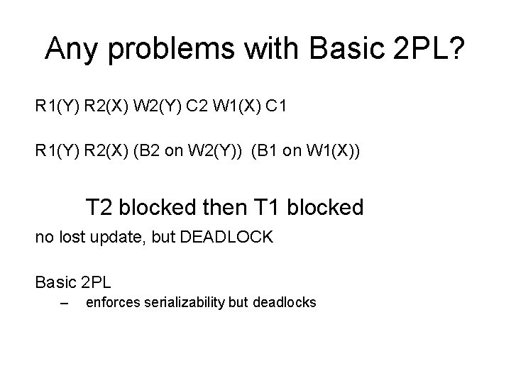Any problems with Basic 2 PL? R 1(Y) R 2(X) W 2(Y) C 2