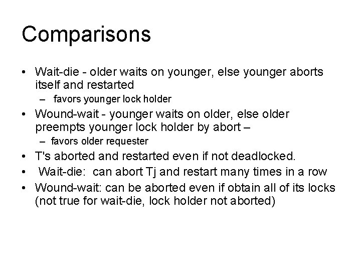 Comparisons • Wait-die - older waits on younger, else younger aborts itself and restarted