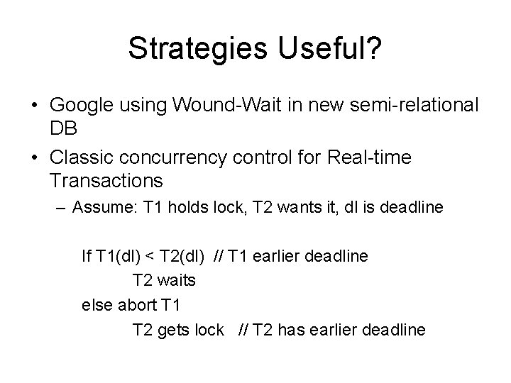 Strategies Useful? • Google using Wound-Wait in new semi-relational DB • Classic concurrency control