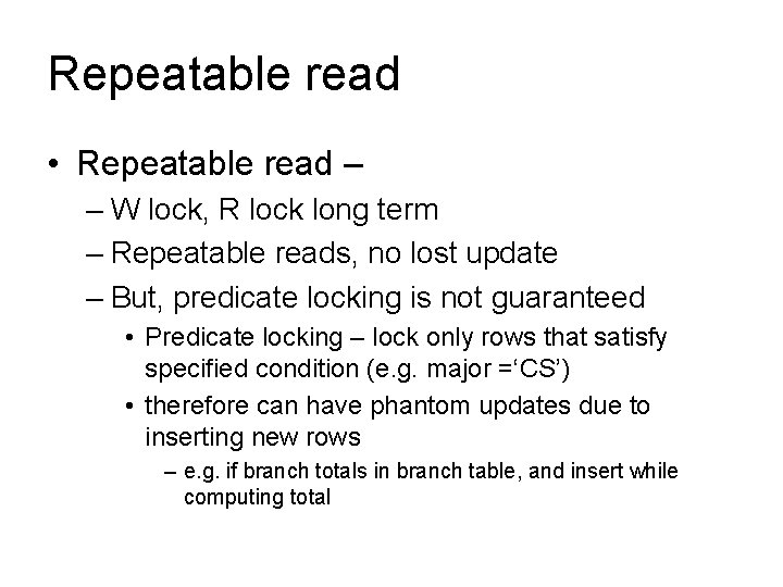 Repeatable read • Repeatable read – – W lock, R lock long term –
