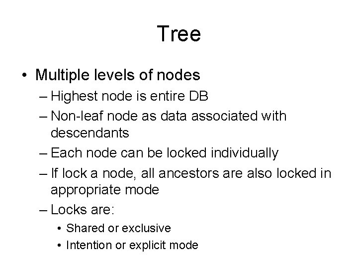 Tree • Multiple levels of nodes – Highest node is entire DB – Non-leaf