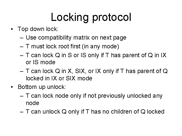 Locking protocol • Top down lock: – Use compatibility matrix on next page –