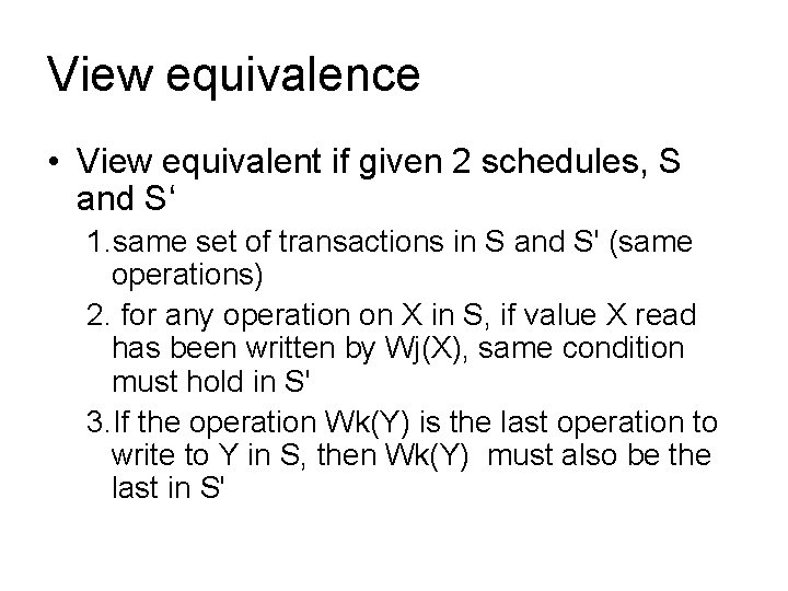 View equivalence • View equivalent if given 2 schedules, S and S‘ 1. same