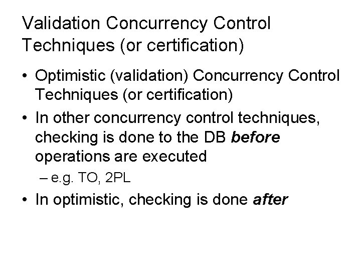 Validation Concurrency Control Techniques (or certification) • Optimistic (validation) Concurrency Control Techniques (or certification)