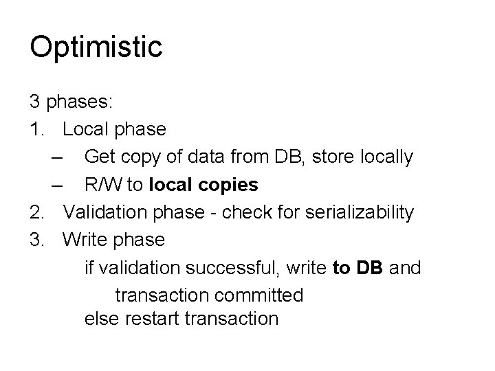 Optimistic 3 phases: 1. Local phase – Get copy of data from DB, store