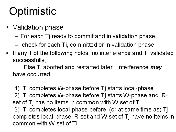 Optimistic • Validation phase – For each Tj ready to commit and in validation
